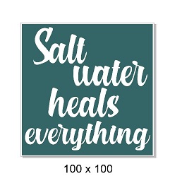 Salt water heals everything. 100 x 100mm. Min buy 5